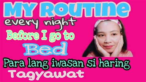 Ang Aking Routine Sa Gabi Bago Ako Matulog Youtube