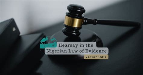 Hearsay In The Nigerian Law Of Evidence Admissibility Exceptions Victor Odii Lawglobal Hub