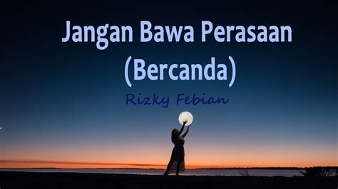 Rizky Febian Jangan Bawa Perasaan Bercanda Lirik Lagu YouTube