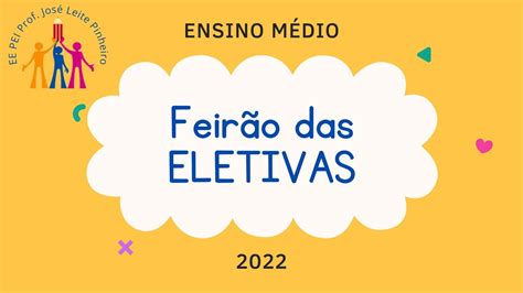 Feirão das ELETIVAS ENSINO MÉDIO 2022 PEI EE Prof José Leite Pinheiro