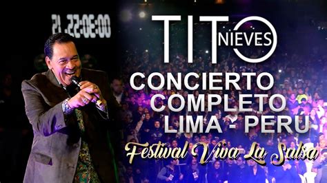 Tito Nieves Concierto Completo Festival Viva La Salsa Lima PerÚ