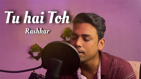 Rashkar Tu Hai Toh Cover Mr And Mrs Mahi Music Video Youtube