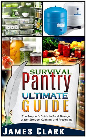 Survival Pantry Ultimate Guide The Prepper S Guide To Food Storage