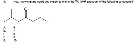 SOLVED How Many Signals Would You Expect To Find In The 13C NMR