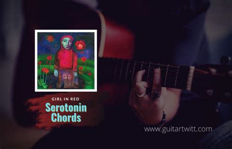 Girl In Red - Serotonin Chords For Guitar Piano & Ukulele - Guitartwitt