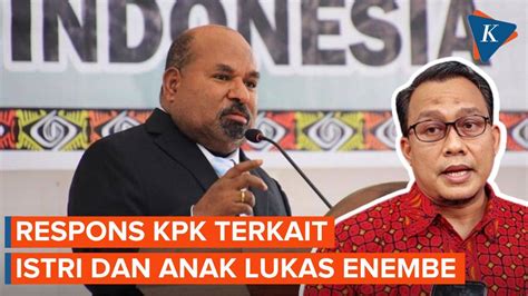 Anak Dan Istri Lukas Enembe Menolak Diperiksa Ini Tanggapan Kpk