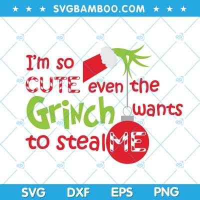 Im So Cute Even The Wants Grinch To Steal Svg