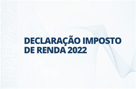 Declaração Imposto De Renda 2022 Quem Está Obrigado Unicon Betim