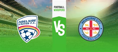 Adelaide United Vs Melbourne City Prediction Odds Betting Tips