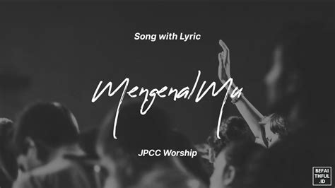 Mengenalmu Jpcc Worship Lirik Lagu Rohani Indonesia Befaithful