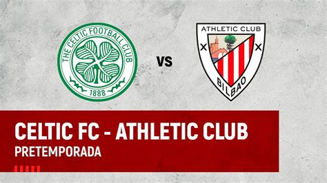 Live Celtic Fc Athletic Club Pretemporada Denboraldiaurrea