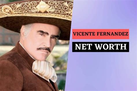 Vicente Fernandezs Net Worth: How Rich is the Mexican Singer in 2022