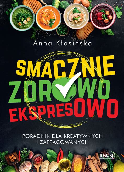 Smacznie Zdrowo Ekspresowo Poradnik Dla Kreatywnych I Zapracowanych