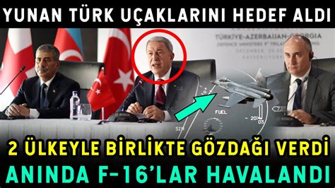 Yunanistan Türk Uçaklarını Hedef Aldı F 16 lar Havalandı Hulusi Paşa