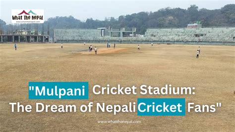 “mulpani Cricket Stadium Construction To Be Finished Soon” What The Nepal