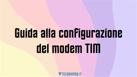 Guida Alla Configurazione Del Modem Tim