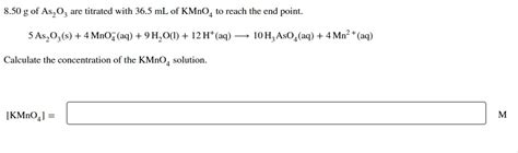 SOLVED 8 50 G Of As2O3 Are Titrated With 36 5 ML Of KMnO4 To Reach The