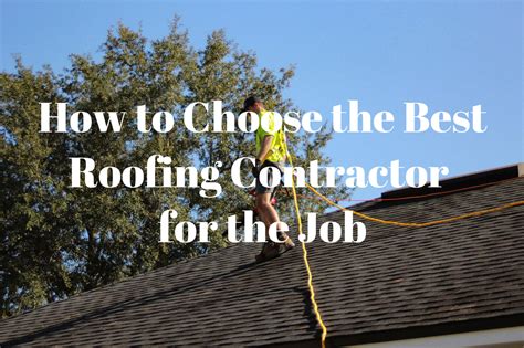 How To Choose The Best Roofing Contractor For The Job