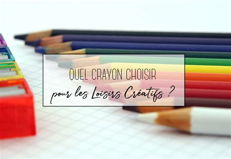 Quel crayon utiliser en loisirs créatifs Creavea