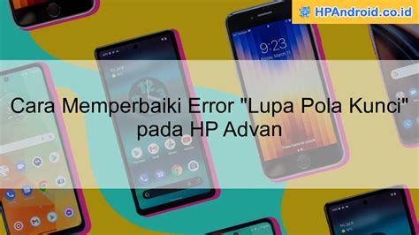 Cara Memperbaiki Error Lupa Pola Kunci Pada HP Advan Blog HPAndroid