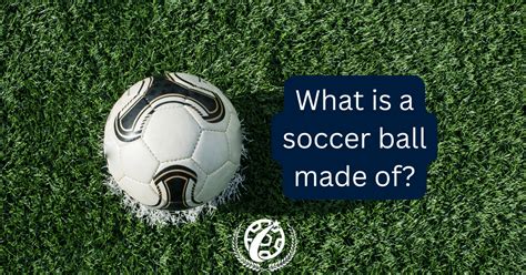 What is a Soccer Ball Made Of?