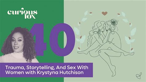 Trauma Storytelling And Sex With Women With Krystyna Hutchison Youtube