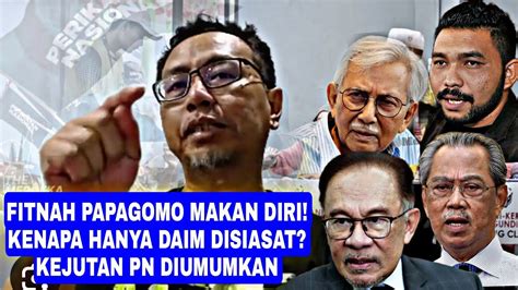 FITNAH PAPAGOMO MAKAN DIRI KENAPA HANYA TUN DAIM DISIASAT KEJUTAN PN