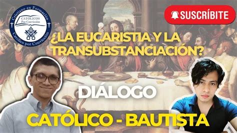 La EUCARISTIA y la TRANSUBSTANCIACIÓN DIALOGO con PROTESTANTE