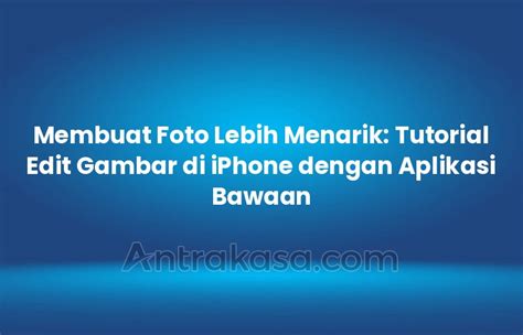 Membuat Foto Lebih Menarik Tutorial Edit Gambar Di Iphone Dengan