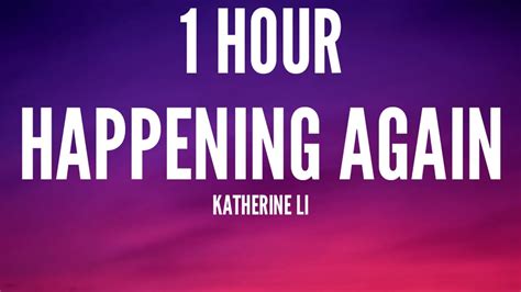 Katherine Li Happening Again 1 Hourlyrics Oh My God I Think Its