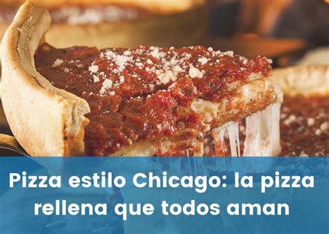 Pizza Estilo Chicago La Pizza Rellena Que Todos Aman