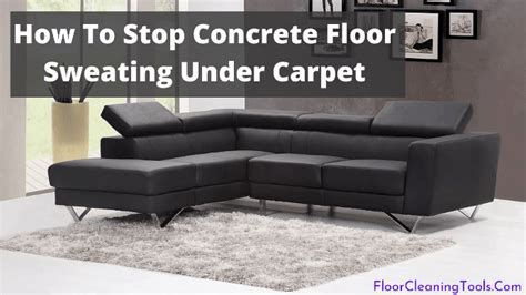 How To Stop Concrete Floor Sweating Under Carpet ClairOliviaWayman