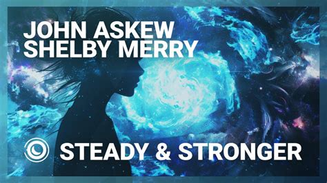 John Askew And Shelby Merry Steady And Stronger Extended Mix Youtube