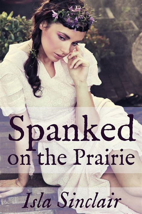 Spanked On The Prairie Kindle Edition By Sinclair Isla Literature And Fiction Kindle Ebooks