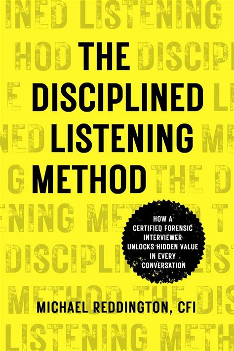 The Disciplined Listening Method: How A Certified Forensic Interviewer