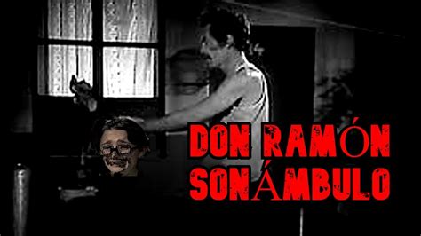 Creepypasta del Chavo del 8 Don Ramón Sonámbulo YouTube