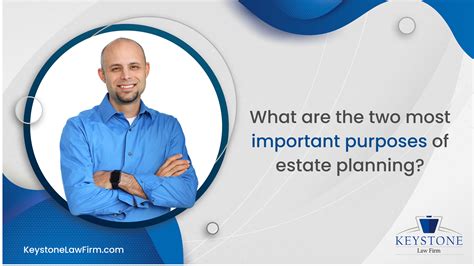 What Are The Two Most Important Purposes Of Estate Planning Keystone Law Firm