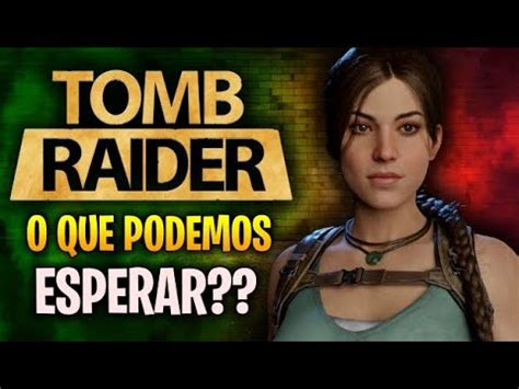 A NOVA LARA CROFT JÁ FOI REVELADA O que podemos esperar do novo Tomb