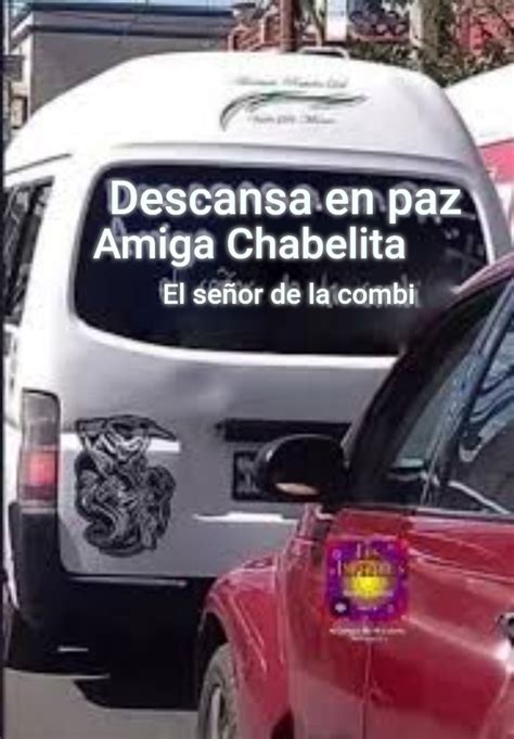 Descansa en paz ... Amiga Chabelita ... El señor de la combi - Generador Memes