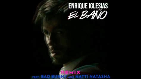 El Baño Remix Enrique Iglesias Ft Natti Natasha Bad Bunny Official Preview Youtube