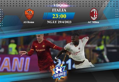 Soi Kèo Bóng đá Roma Vs Ac Milan 23h00 Ngày 29 04 2023 Bất Phân Thắng