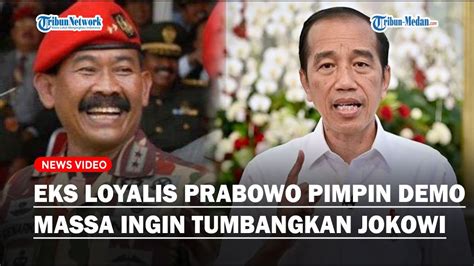 Eks Loyalis Prabowo Pimpin Demo Massa Niat Tumbangkan Jokowi Eks