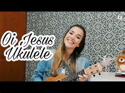 Oi Jesus Ukulele Isadora Pompeo Youtube