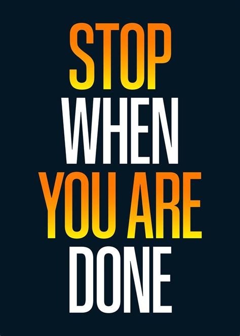 Stop When Done Quotes Poster By Viability Creative Displate