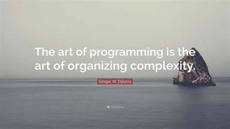 Edsger W. Dijkstra Quote: “The art of programming is the art of