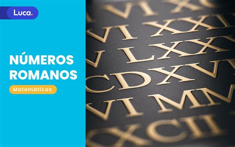 Números Romanos Un Sistema De Numeración Fundamental