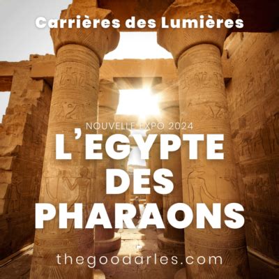 Expo Egypte Des Pharaons Aux Carri Res De Lumi Re The Good Arles