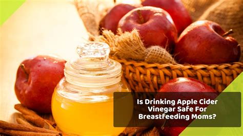 Is Drinking Apple Cider Vinegar Safe For Breastfeeding Moms