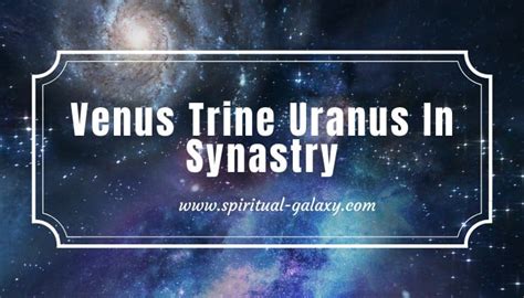 Venus Trine Uranus In Synastry: Things You Never Knew - Spiritual ...