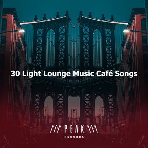 30 Light Lounge Music Café Songs Album By Lounge Music Café Spotify